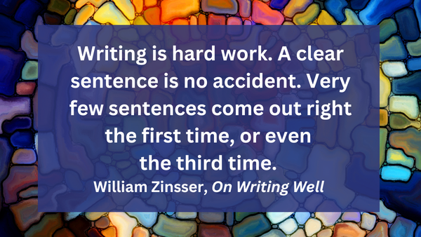 "Writing is hard work." W. Zinsser