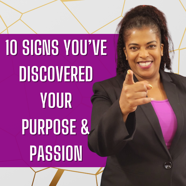 10 SIGNS YOU HAVE DISCOVERED YOUR PURPOSE & PASSION (2).png