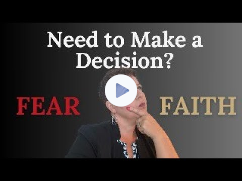 Need to Make a Decision? Fear vs. Faith ( 5 Step Framework: How to Choose With Confidence!)