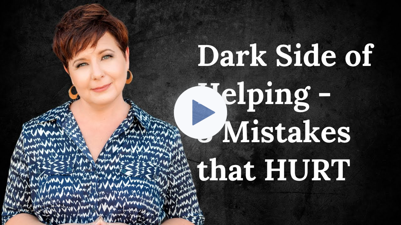 The Dark Side of Helping - 3 Mistakes that Will HURT You