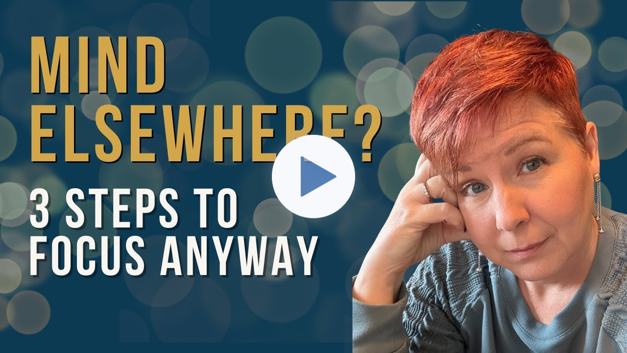 How to Stay Focused When Your Mind Is Elsewhere (3 Simple Steps)