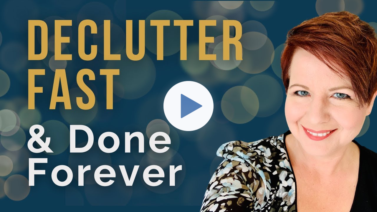 Declutter FAST (And Never Have to Do It Again)