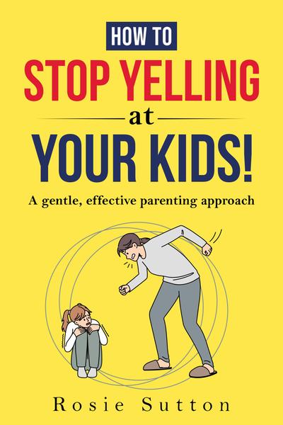 [image] How To Stop Yelling At Your Kids!