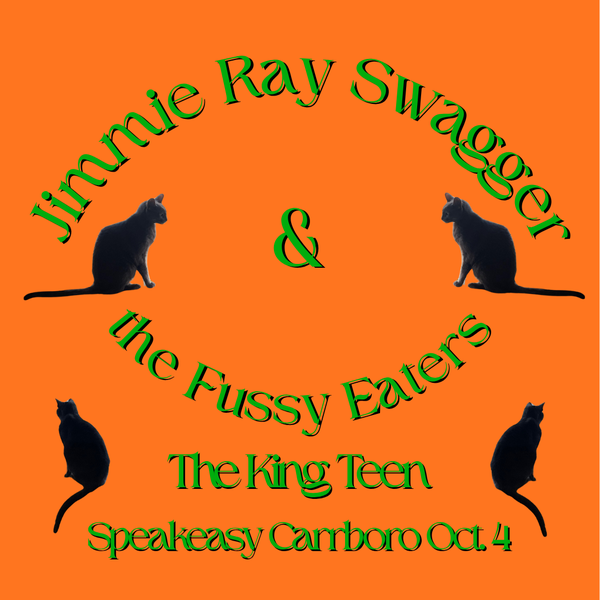 Orange show flyer with green text Jimmie Ray Swagger & the Fussy Eaters / The King Teen / Speakeasy Carrboro Oct. 4 plus some photos of black cats