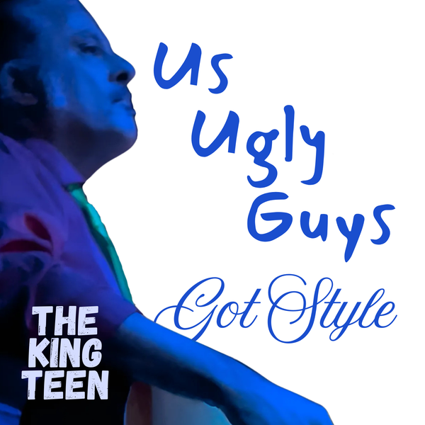 Cover of the EP Us Ugly Guys Got Style by The King Teen