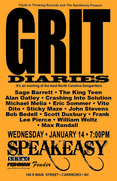 Show flyer for GRIT DIARIES. Wed Jan 14 at 7 pm at Speakeasy, 100 E Main St. Carrboro. Names listed are: Sage Barrett, The King Teen, Alan Oatley, Crashing Into Solution, Michael Melia, Eric Sommer, Vito Dito, Sticky Maze, John Stevens, Bob Bedell, Scott Duxbury, Frank Lee Pierce, William Woltz and Max Randall