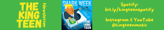 Newsletter banner with the artwork for my Shark Week single, plus links for Spotify bit.ly/kingteenspotify, and Instagram and YouTube (@kingteenmusic)