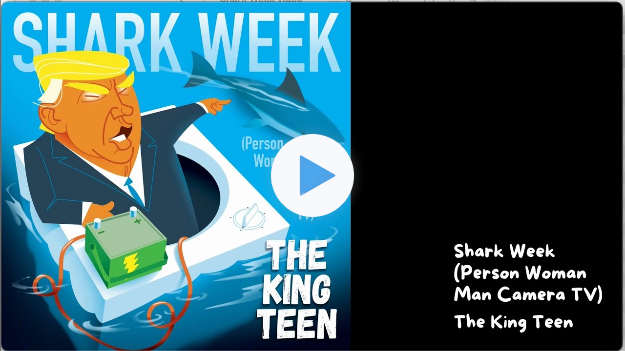 Shark Week (Person Woman Man Camera TV) by The King Teen
