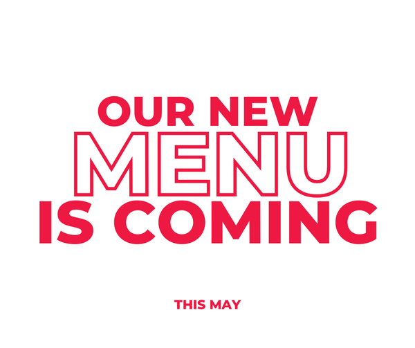 Our new menu is coming out in May