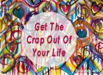 Get The Crap out of your life 