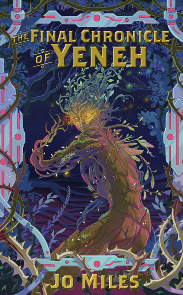 Book cover for The Final Chronicle of Yeneh by Jo Miles, a sci-fi adventure blended with a portal fantasy: A tree-like alien creature looks over its shoulder at the reader while running away, framed by thorny vines and metal barriers