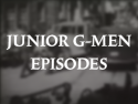 Junior G-Men Episodes
