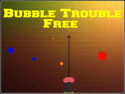 Bubble Trouble