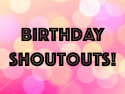 Birthday ShoutOuts!