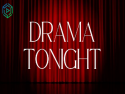 Drama Tonight