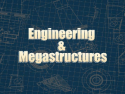 Engineering & Megastructures
