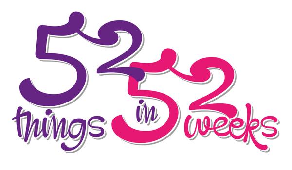 52 Things In 52 Weeks