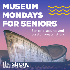 Museum Mondays for Seniors at The Strong