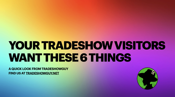 your tradeshow visitors want these 6 things