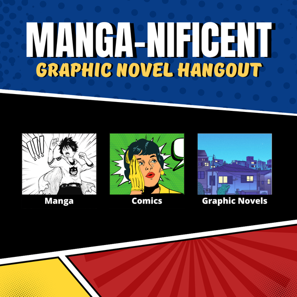 A comic book design with colorful panels. Examples of manga, comics, and graphic novels are in the middle. The text says, "Manga-nificent Graphic Novel Hangout."