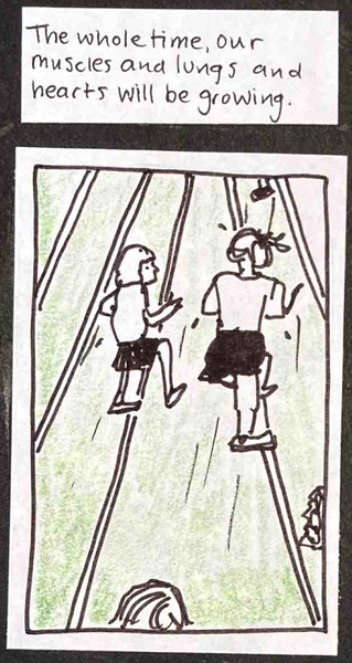 The whole time, our muscles and lungs and hearts will be growing. (A few people, including probably Carolyn,  running, drops of sweat flying off of them.)