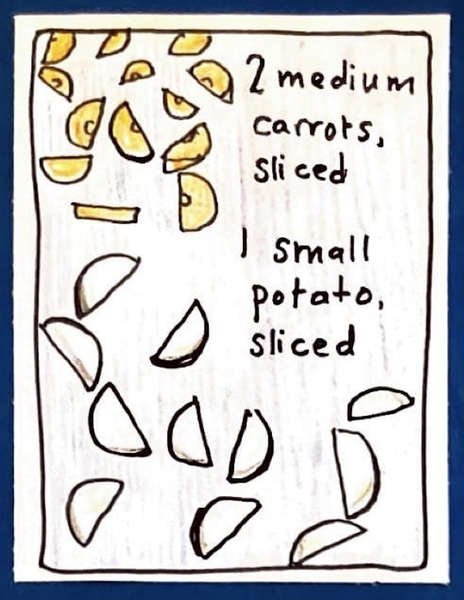 2 medium carrots, sliced. 1 small potato, sliced. (Drawings of ingredients cut into half moon shapes.).)