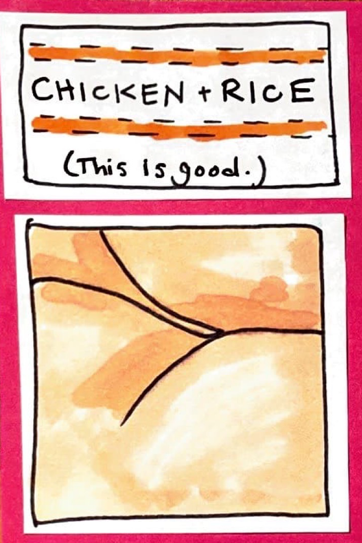 Chicken + Rice (This is good.) / (peachy-toned close-up drawing of what could be a butt crack.)