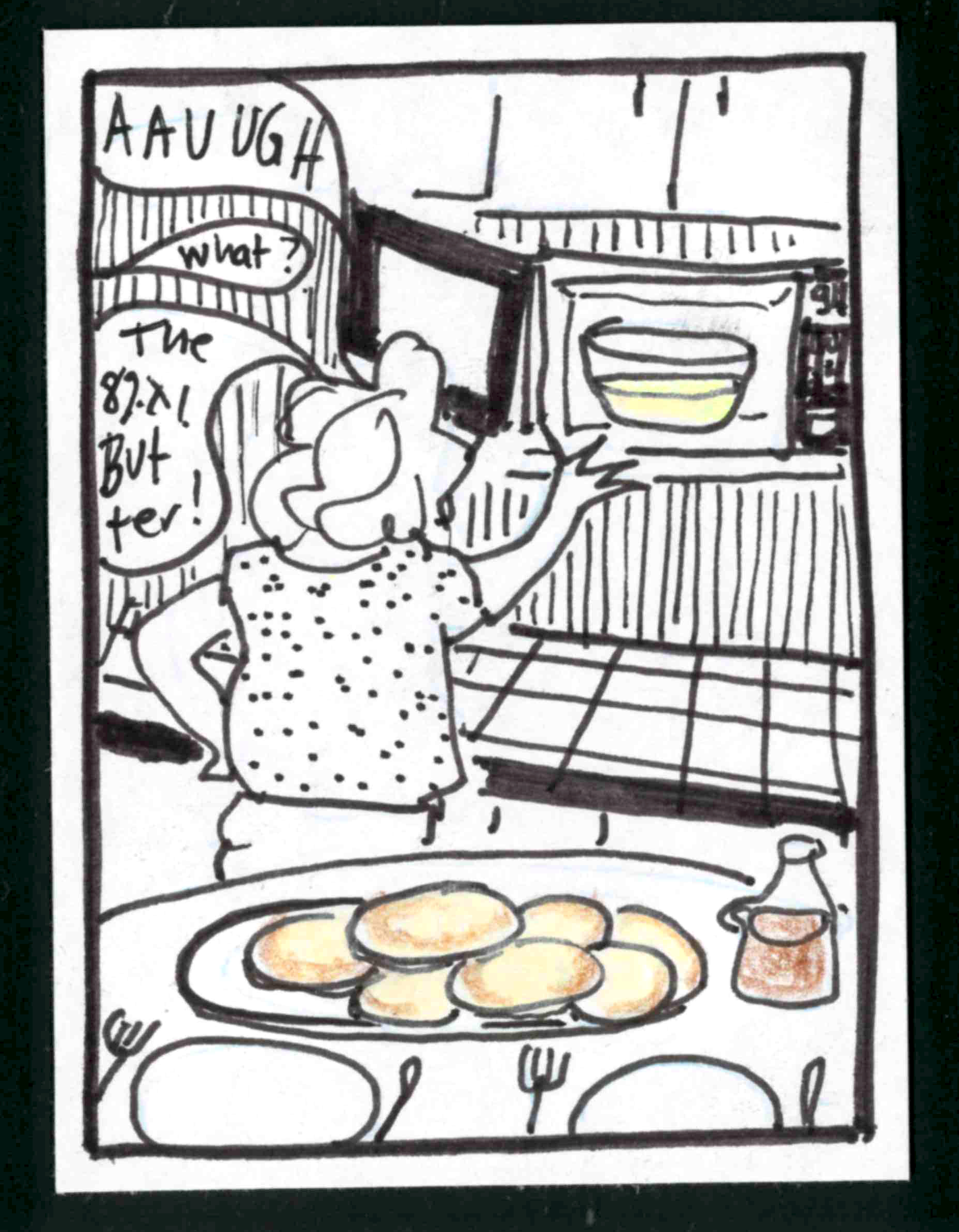 (carolyn reaching for bowl of melted butter in microwave; in foreground, table set with big pile of pancakes, syrup, plates, forks, knives. Carolyn: AUUUUGH!!? Someone in the other room: What? Carolyn: The #*#*$& butter!)