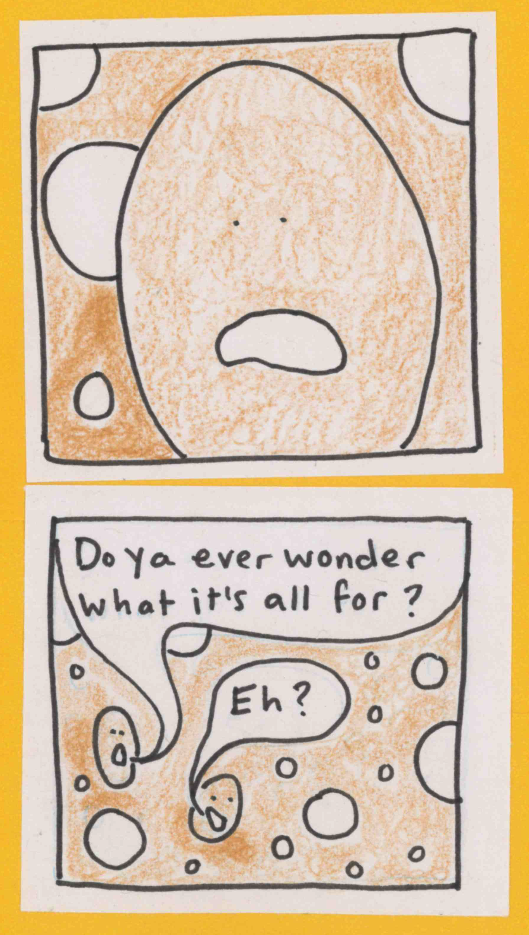 YB1: looks even MORE worried. YB1: Do ya ever wonder what it's all for? YB2: Eh?