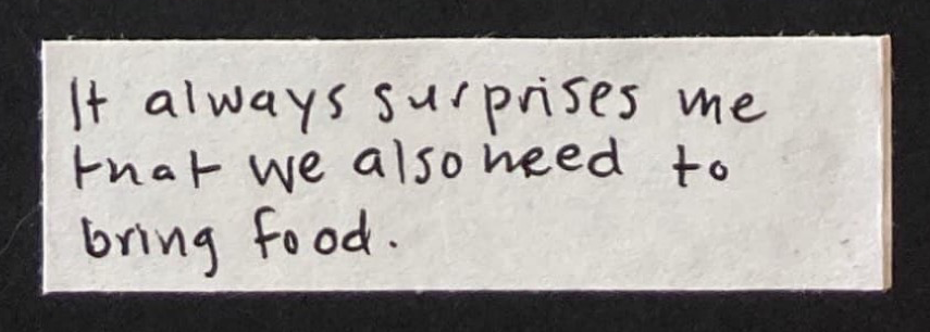 It always surprises me that we also need to bring food.