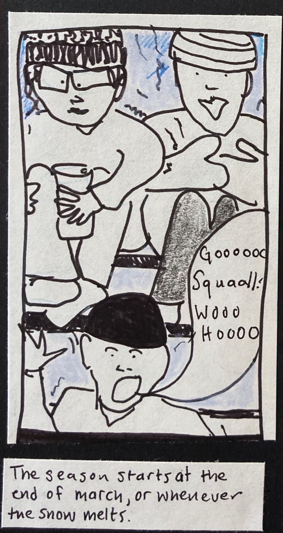(People sitting on bleachers, wearing hats and mittens, shivering, holding coffee cups. "Go Squall! Woo hooo!" / The season starts at the end of March, or whenever the snow melts. 