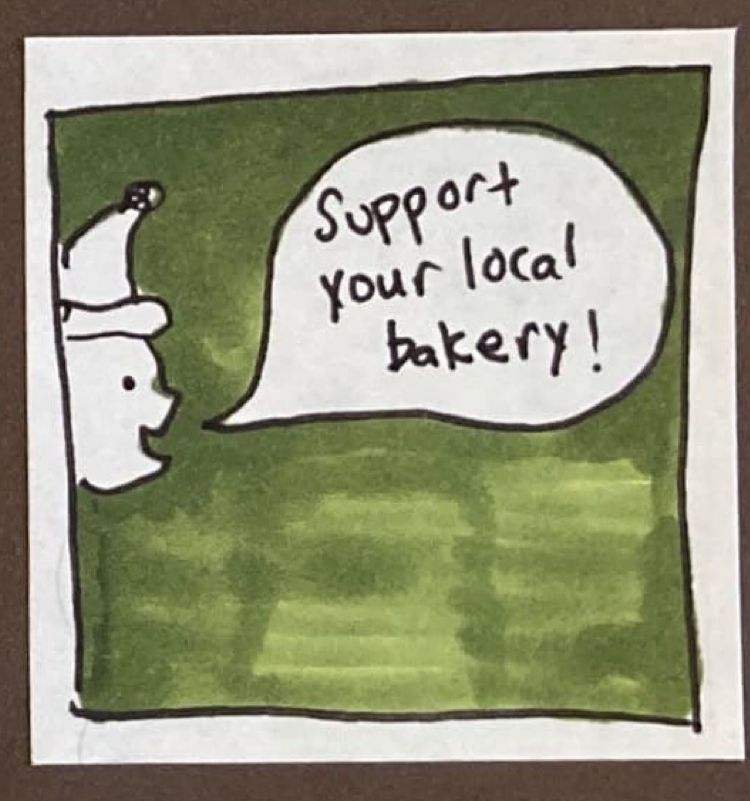 (Pacman-like face peering into frame: Support your local bakery!)