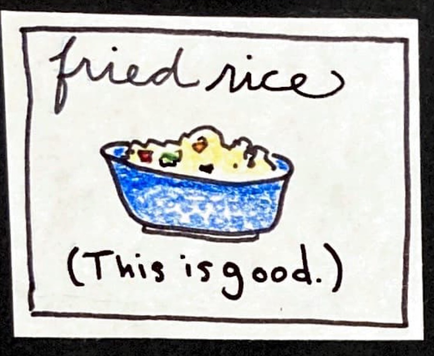 Fried Rice  (This is good.) (blue bowl full of rice with colorful veggies in it))