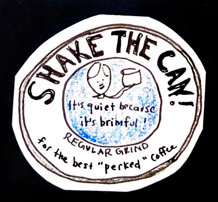 (lid of coffee can. Text around edge reads: SHAKE THE CAN! Regular grind / for the best "perked" coffee / Center has a woman holding a coffee can and the phrase It's quiet because it's brimful! 