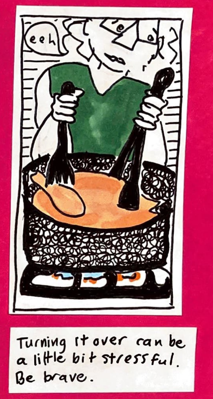 (carolyn looking slightly worried, trying to turn chicken over using a giant fork and tongs, saying: eeh) / Turning it over can be a little bit stressful. Be brave.