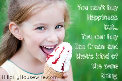 You can't buy Happiness,  But ....  You can buy Ice Cream and that's kind of the same thing. 