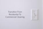 Transition from Residential to Commercial Cleaning