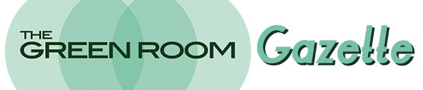 The Green Room Gazette