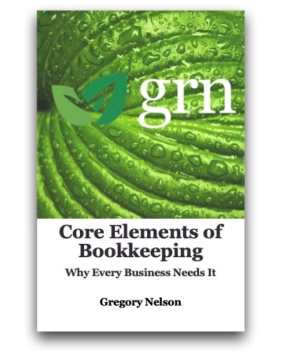 Book cover of Core Elements of Bookkeeping: Why Every Business Needs It by Gregory Nelson