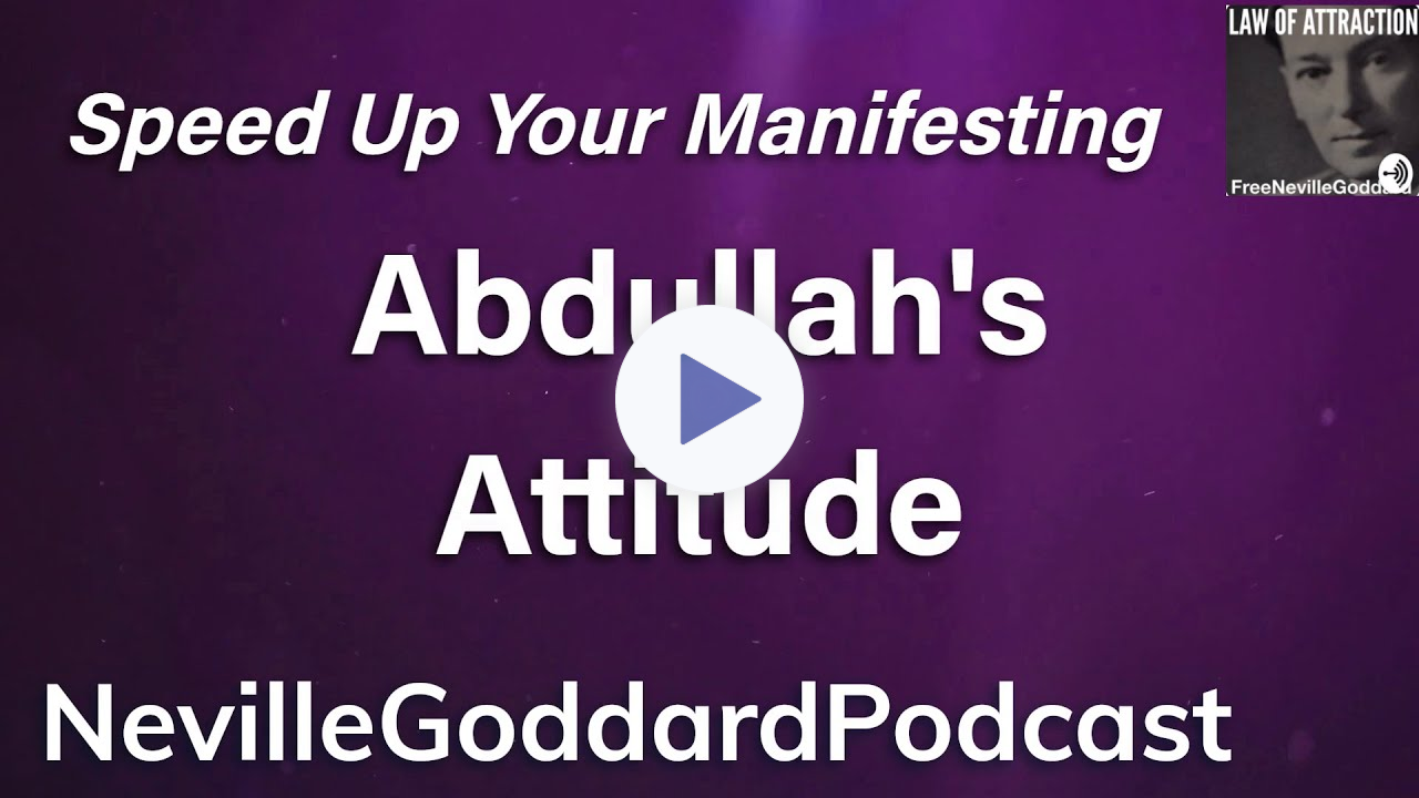 The Abdullah Attitude - The Neville Goddard Podcast
