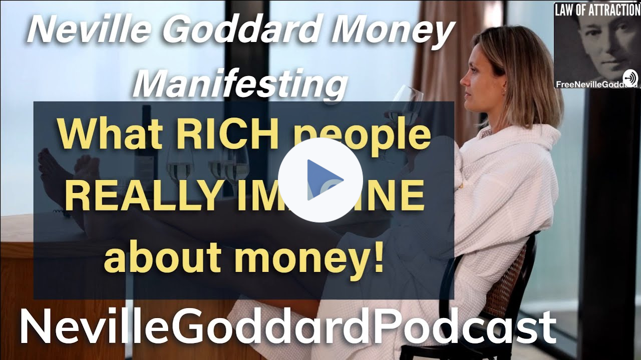 What do RICH PEOPLE REALLY Imagine about Money? - The Neville Goddard Podcast
