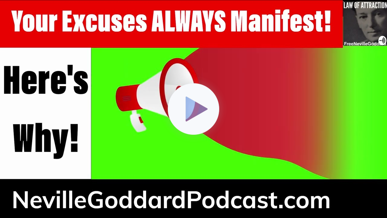 Here's Why Your Excuses Always Manifest The Neville Goddard Podcast