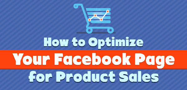 How To Optimize Your Facebook Page For Product Sales