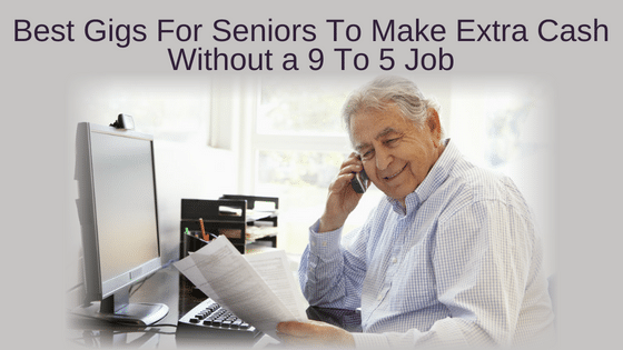 Best Gigs For Seniors To Make Extra Cash Without a 9 To 5 Job