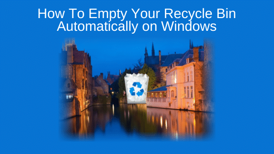 How To Empty Your Recycle Bin Automatically on Windows