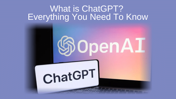 What is ChatGPT? Everything You Need To Know