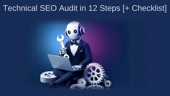 Technical SEO Audit in 12 Steps [+ Checklist]