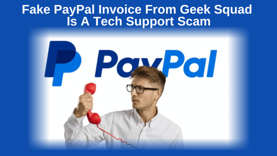 Fake PayPal Invoice From Geek Squad Is A Tech Support Scam