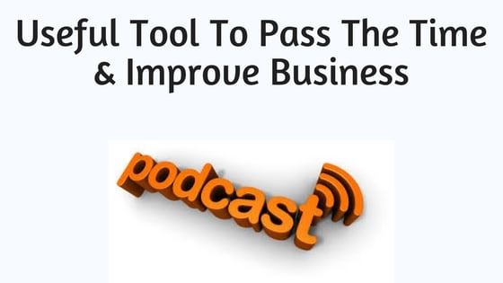 Podcasts can improve your business