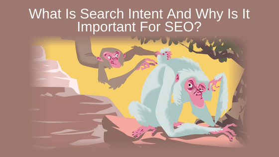 What Is Search Intent And Why Is It Important For SEO?